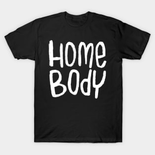 Text Homebody For Home Body T-Shirt